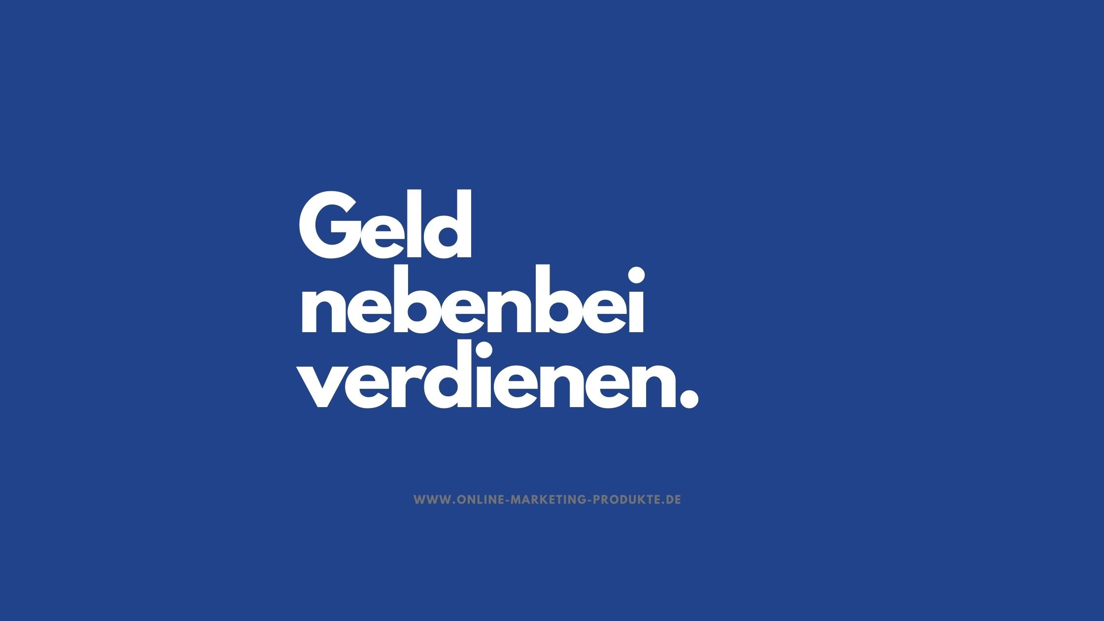 Geld Nebenbei Verdienen Online Marketing Produkte